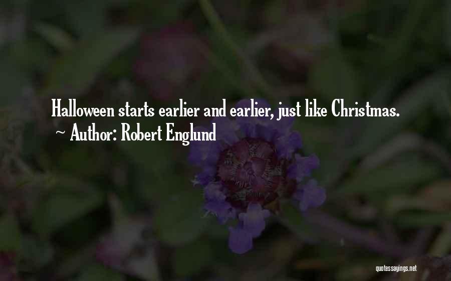 Robert Englund Quotes: Halloween Starts Earlier And Earlier, Just Like Christmas.