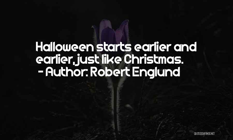 Robert Englund Quotes: Halloween Starts Earlier And Earlier, Just Like Christmas.