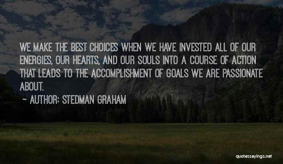 Stedman Graham Quotes: We Make The Best Choices When We Have Invested All Of Our Energies, Our Hearts, And Our Souls Into A