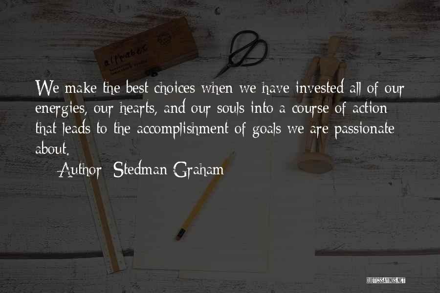 Stedman Graham Quotes: We Make The Best Choices When We Have Invested All Of Our Energies, Our Hearts, And Our Souls Into A