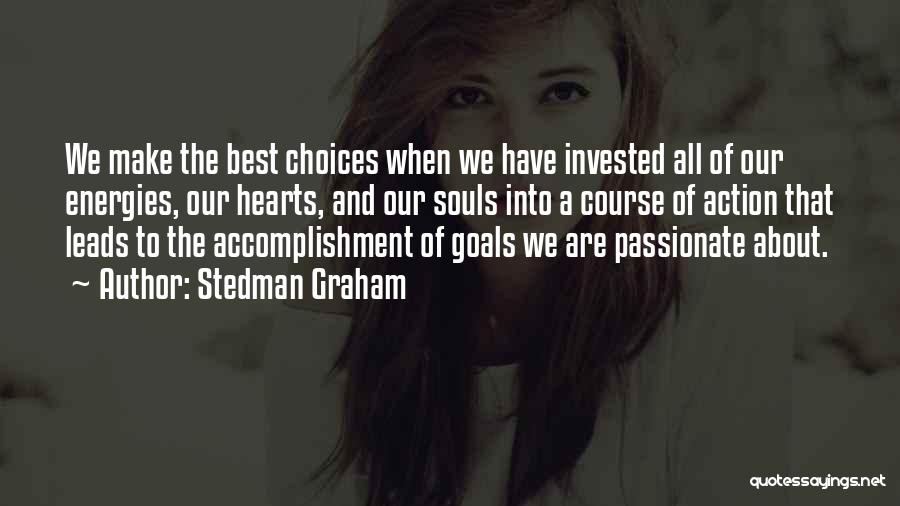 Stedman Graham Quotes: We Make The Best Choices When We Have Invested All Of Our Energies, Our Hearts, And Our Souls Into A