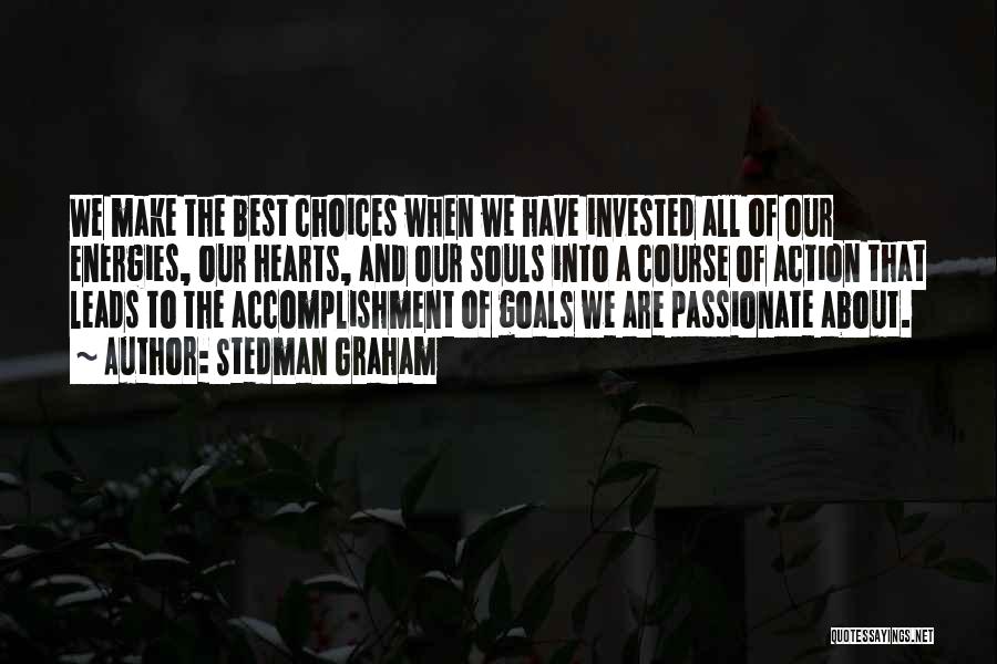 Stedman Graham Quotes: We Make The Best Choices When We Have Invested All Of Our Energies, Our Hearts, And Our Souls Into A