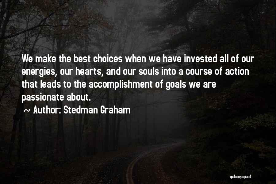 Stedman Graham Quotes: We Make The Best Choices When We Have Invested All Of Our Energies, Our Hearts, And Our Souls Into A