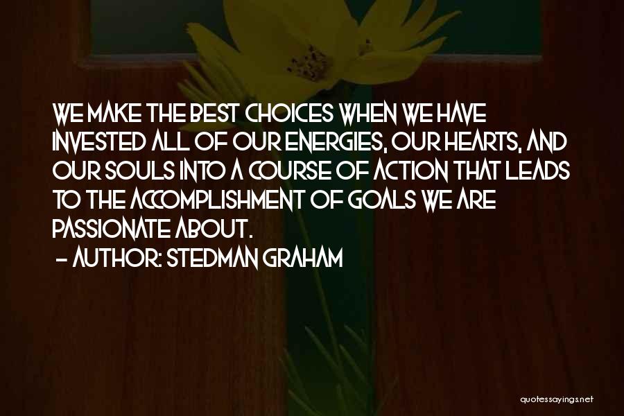 Stedman Graham Quotes: We Make The Best Choices When We Have Invested All Of Our Energies, Our Hearts, And Our Souls Into A