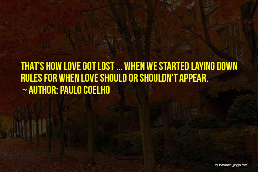 Paulo Coelho Quotes: That's How Love Got Lost ... When We Started Laying Down Rules For When Love Should Or Shouldn't Appear.