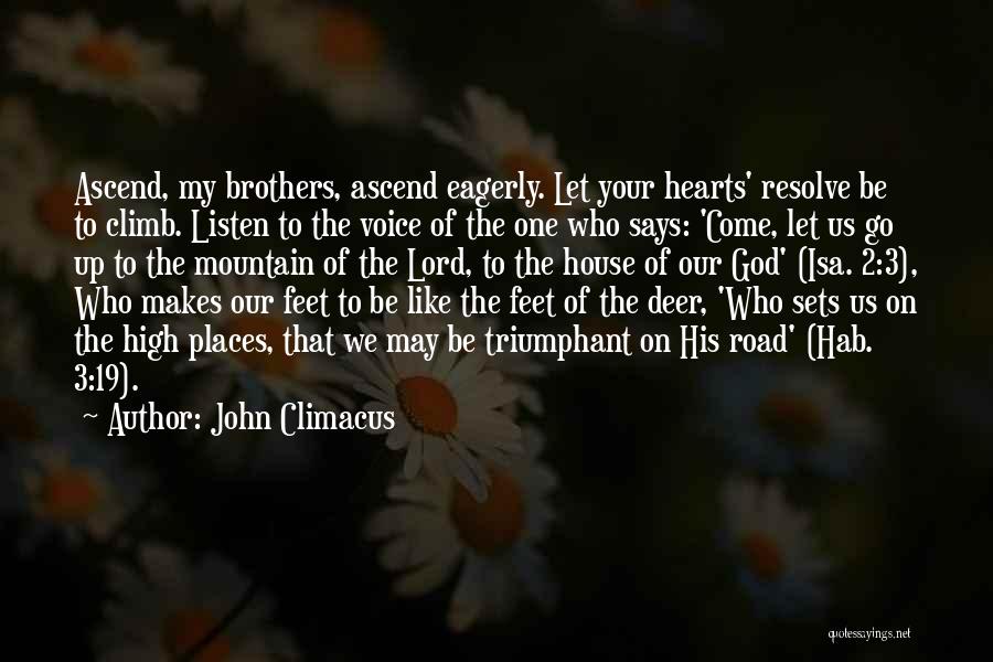 John Climacus Quotes: Ascend, My Brothers, Ascend Eagerly. Let Your Hearts' Resolve Be To Climb. Listen To The Voice Of The One Who