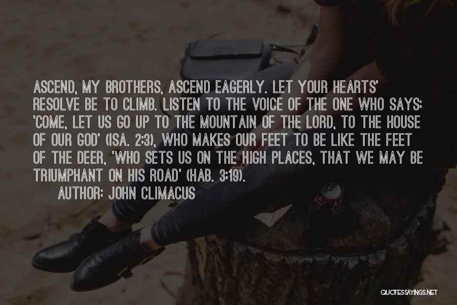 John Climacus Quotes: Ascend, My Brothers, Ascend Eagerly. Let Your Hearts' Resolve Be To Climb. Listen To The Voice Of The One Who