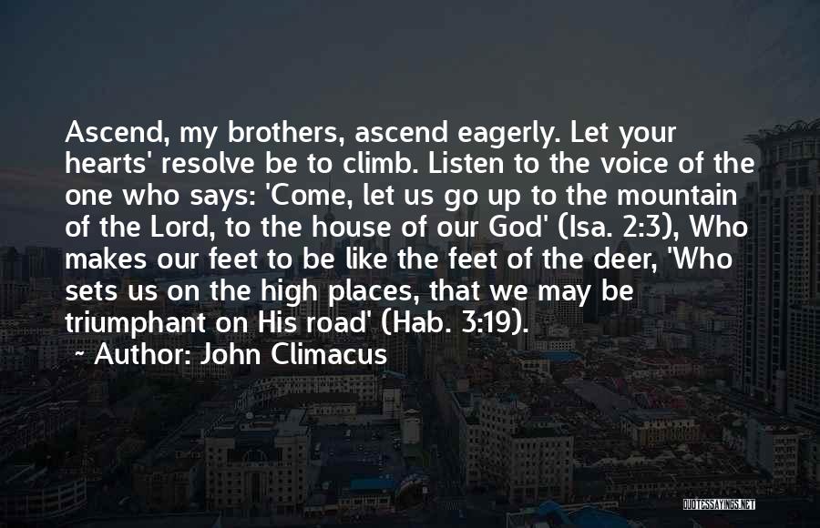 John Climacus Quotes: Ascend, My Brothers, Ascend Eagerly. Let Your Hearts' Resolve Be To Climb. Listen To The Voice Of The One Who