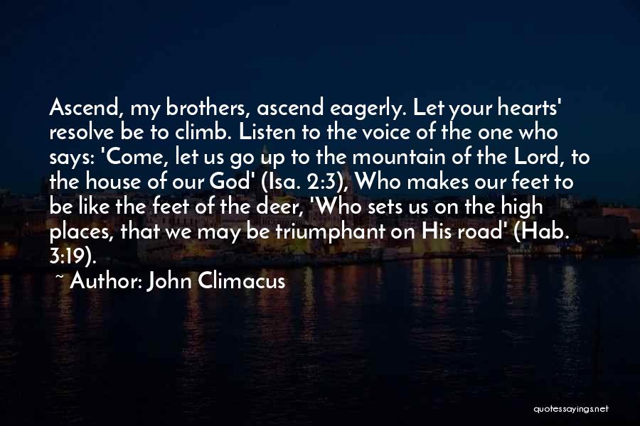 John Climacus Quotes: Ascend, My Brothers, Ascend Eagerly. Let Your Hearts' Resolve Be To Climb. Listen To The Voice Of The One Who