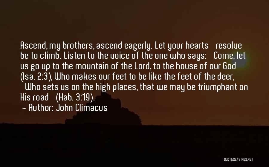 John Climacus Quotes: Ascend, My Brothers, Ascend Eagerly. Let Your Hearts' Resolve Be To Climb. Listen To The Voice Of The One Who