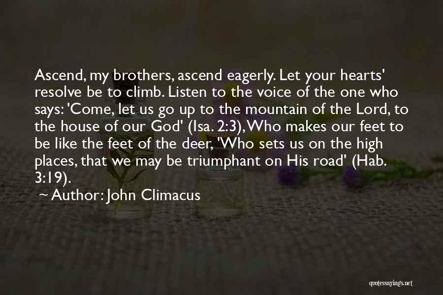 John Climacus Quotes: Ascend, My Brothers, Ascend Eagerly. Let Your Hearts' Resolve Be To Climb. Listen To The Voice Of The One Who