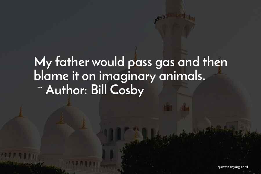 Bill Cosby Quotes: My Father Would Pass Gas And Then Blame It On Imaginary Animals.