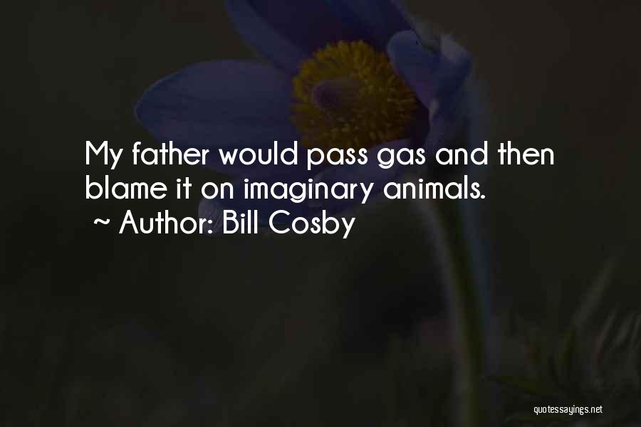 Bill Cosby Quotes: My Father Would Pass Gas And Then Blame It On Imaginary Animals.