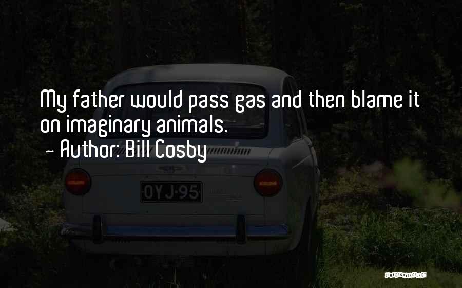 Bill Cosby Quotes: My Father Would Pass Gas And Then Blame It On Imaginary Animals.