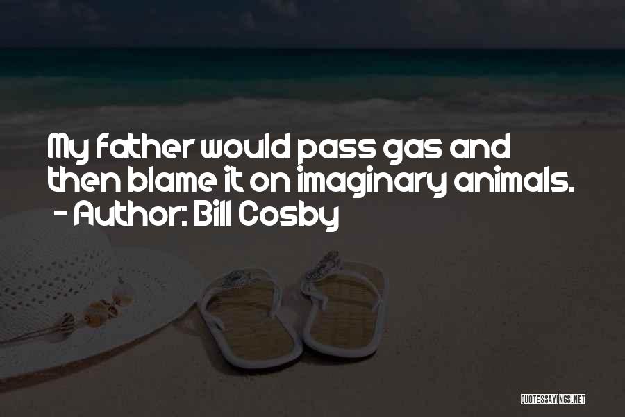 Bill Cosby Quotes: My Father Would Pass Gas And Then Blame It On Imaginary Animals.