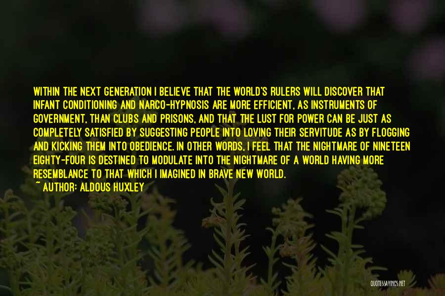 Aldous Huxley Quotes: Within The Next Generation I Believe That The World's Rulers Will Discover That Infant Conditioning And Narco-hypnosis Are More Efficient,