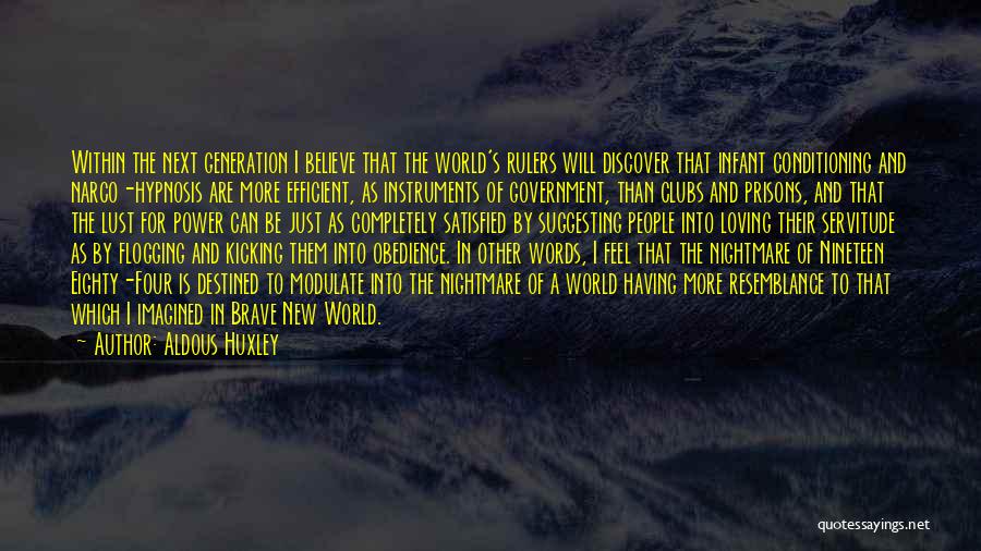 Aldous Huxley Quotes: Within The Next Generation I Believe That The World's Rulers Will Discover That Infant Conditioning And Narco-hypnosis Are More Efficient,