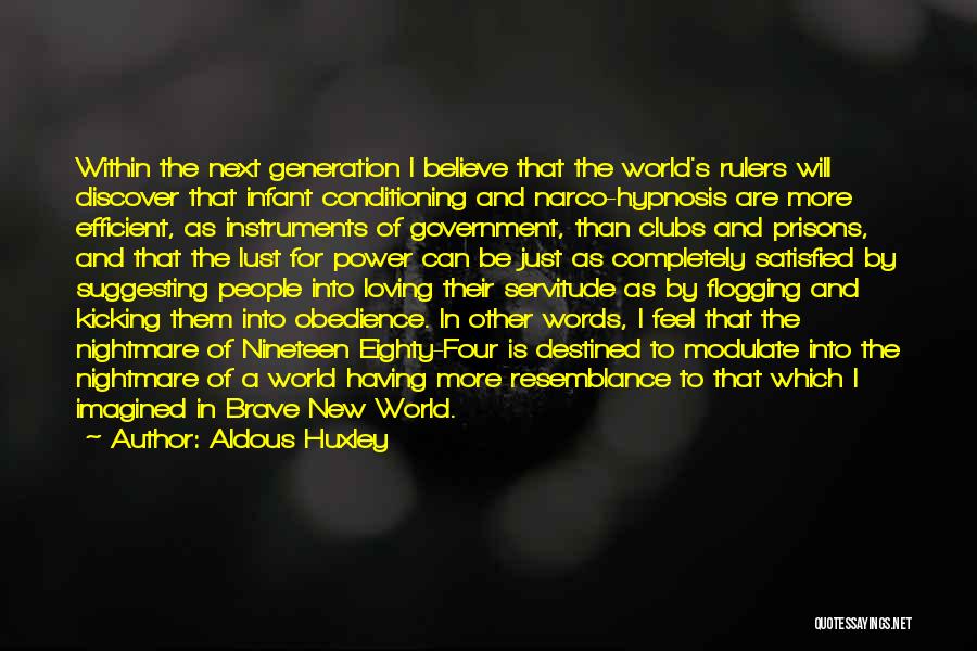 Aldous Huxley Quotes: Within The Next Generation I Believe That The World's Rulers Will Discover That Infant Conditioning And Narco-hypnosis Are More Efficient,