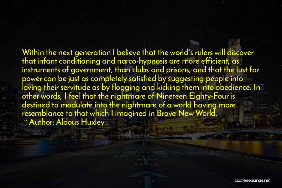 Aldous Huxley Quotes: Within The Next Generation I Believe That The World's Rulers Will Discover That Infant Conditioning And Narco-hypnosis Are More Efficient,