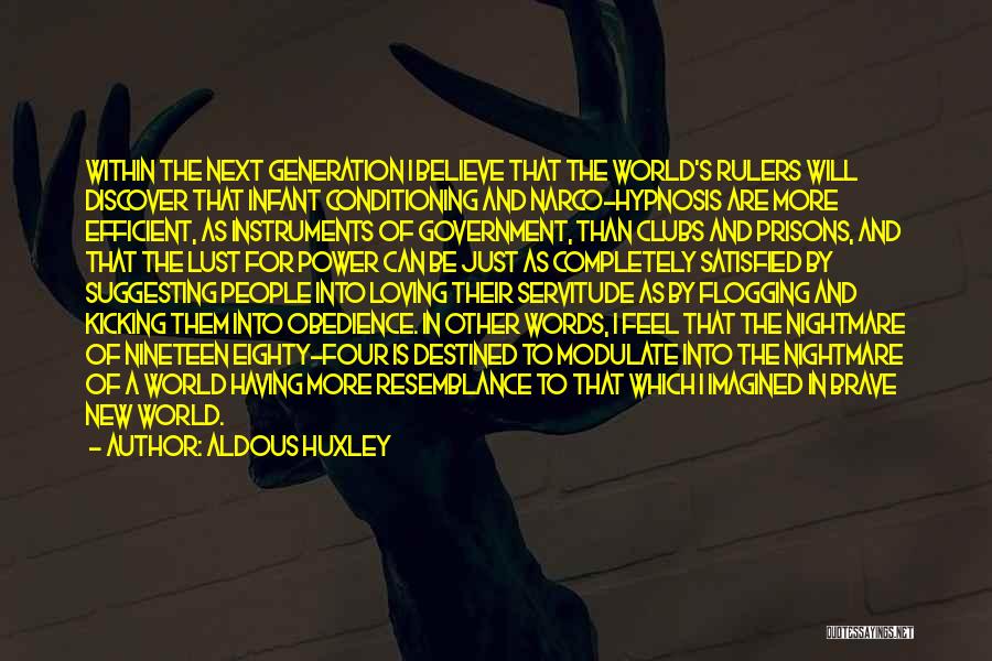 Aldous Huxley Quotes: Within The Next Generation I Believe That The World's Rulers Will Discover That Infant Conditioning And Narco-hypnosis Are More Efficient,