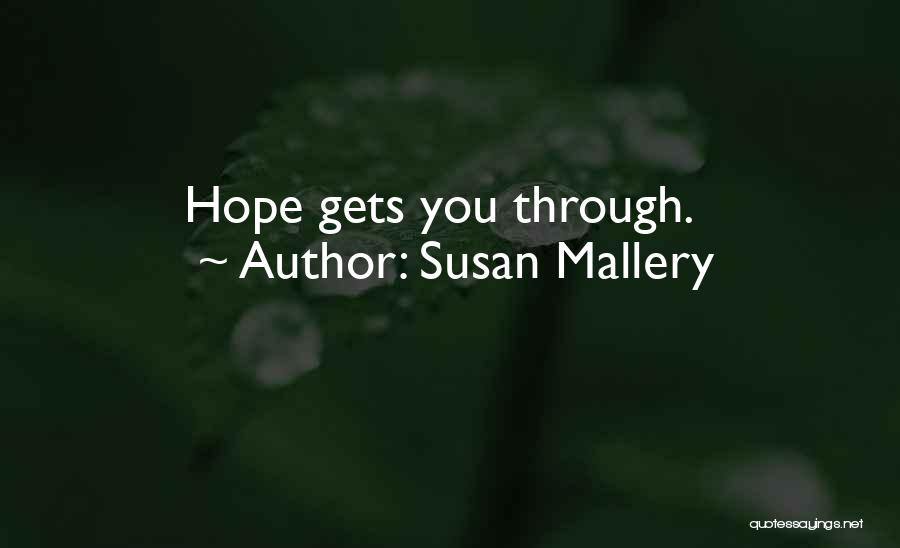 Susan Mallery Quotes: Hope Gets You Through.