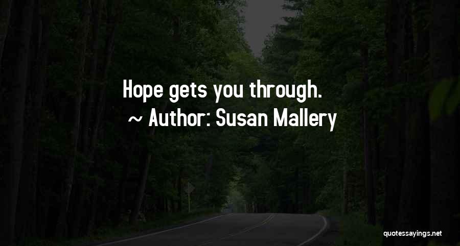 Susan Mallery Quotes: Hope Gets You Through.