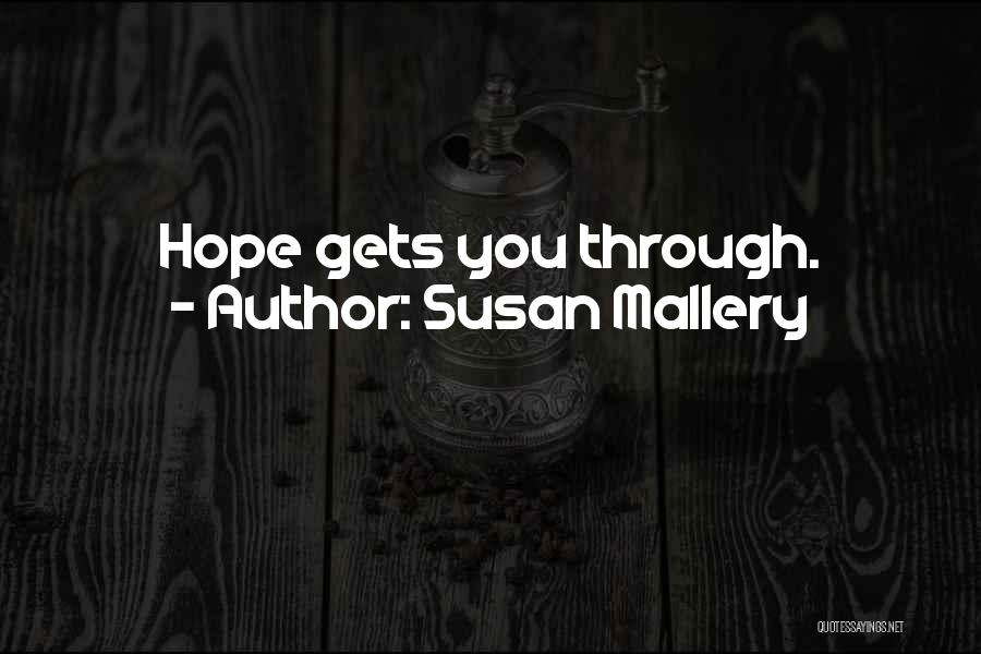 Susan Mallery Quotes: Hope Gets You Through.