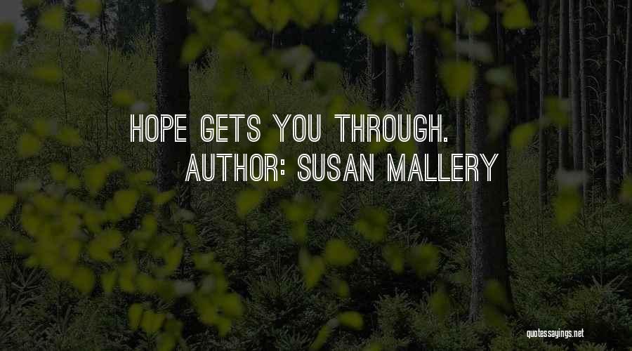 Susan Mallery Quotes: Hope Gets You Through.