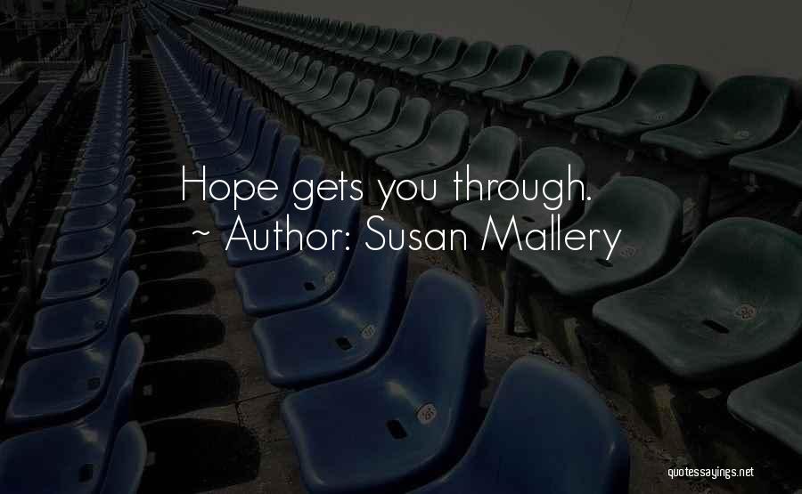 Susan Mallery Quotes: Hope Gets You Through.