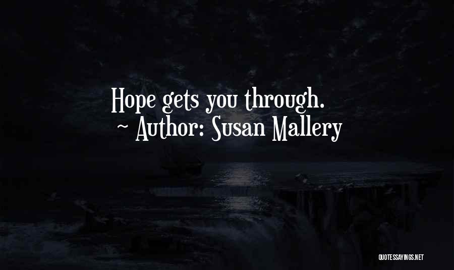 Susan Mallery Quotes: Hope Gets You Through.