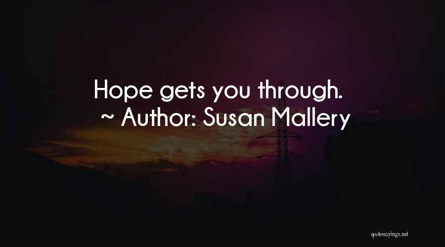 Susan Mallery Quotes: Hope Gets You Through.