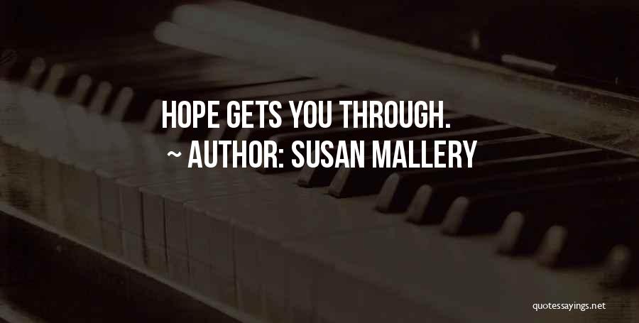 Susan Mallery Quotes: Hope Gets You Through.