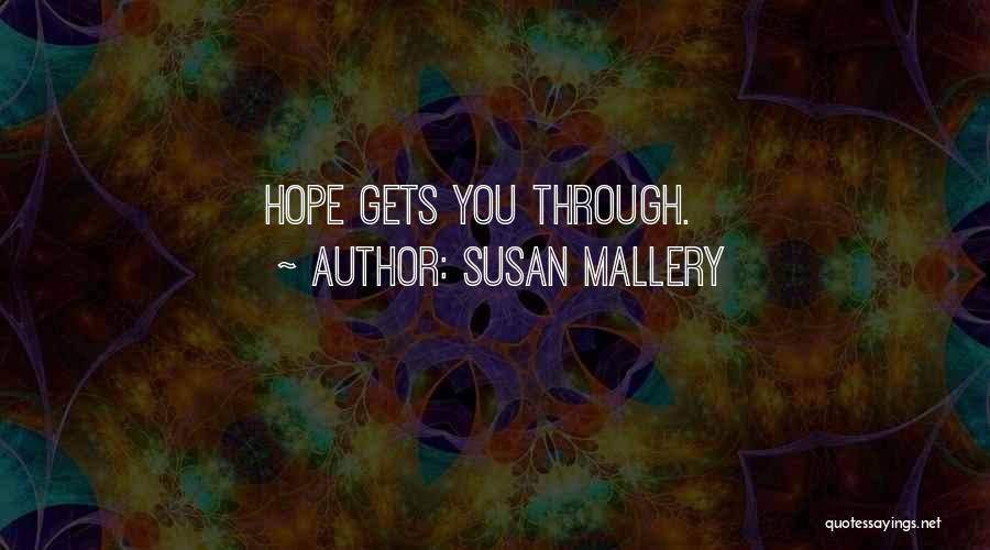 Susan Mallery Quotes: Hope Gets You Through.