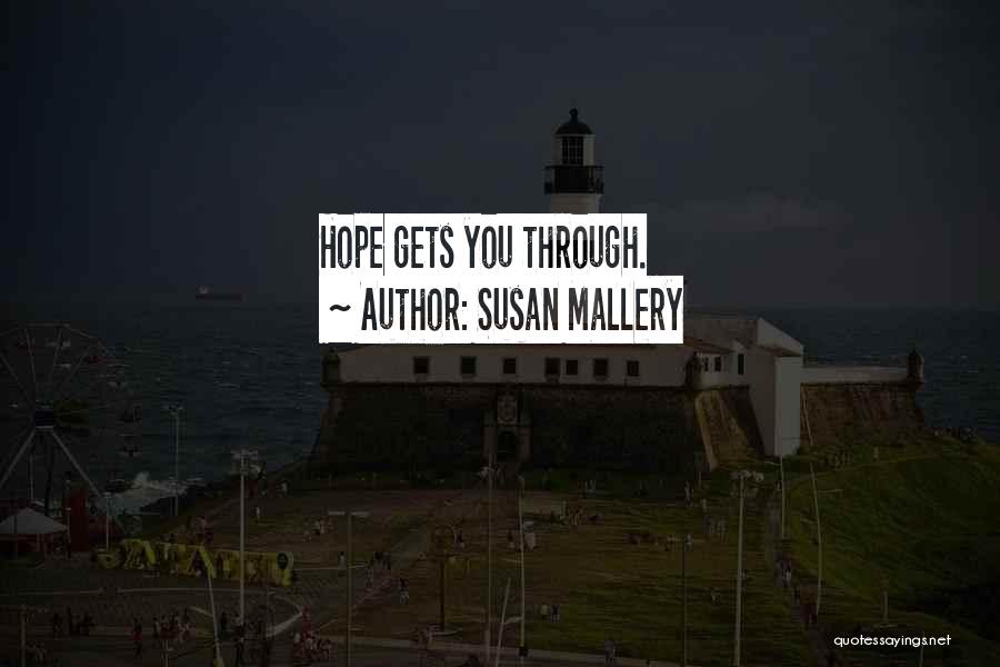 Susan Mallery Quotes: Hope Gets You Through.