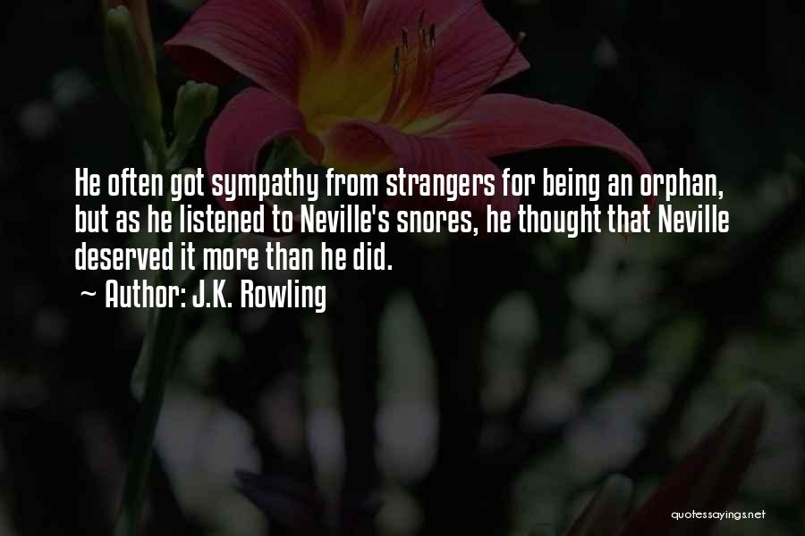 J.K. Rowling Quotes: He Often Got Sympathy From Strangers For Being An Orphan, But As He Listened To Neville's Snores, He Thought That