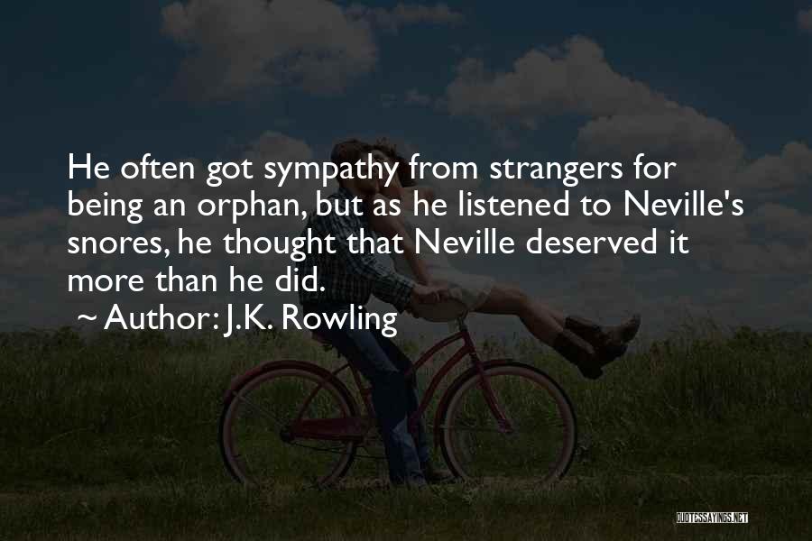 J.K. Rowling Quotes: He Often Got Sympathy From Strangers For Being An Orphan, But As He Listened To Neville's Snores, He Thought That