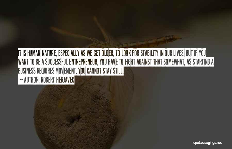 Robert Herjavec Quotes: It Is Human Nature, Especially As We Get Older, To Look For Stability In Our Lives. But If You Want