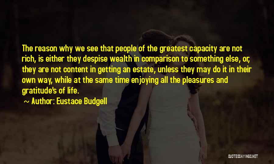 Eustace Budgell Quotes: The Reason Why We See That People Of The Greatest Capacity Are Not Rich, Is Either They Despise Wealth In