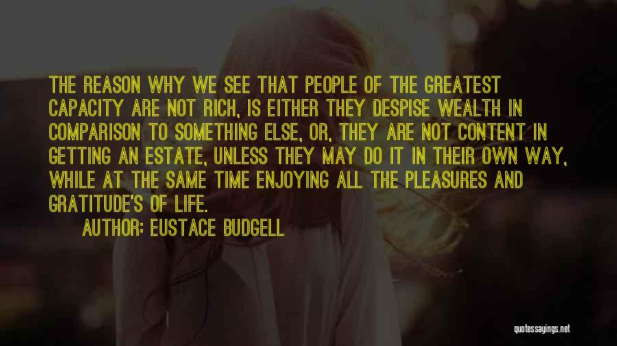 Eustace Budgell Quotes: The Reason Why We See That People Of The Greatest Capacity Are Not Rich, Is Either They Despise Wealth In