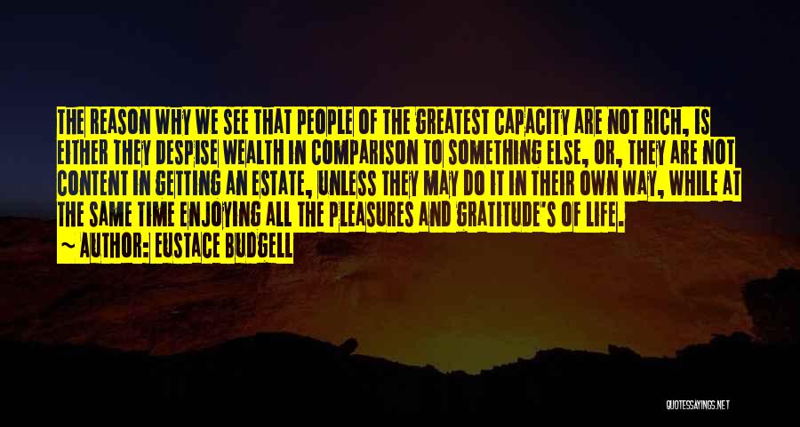 Eustace Budgell Quotes: The Reason Why We See That People Of The Greatest Capacity Are Not Rich, Is Either They Despise Wealth In