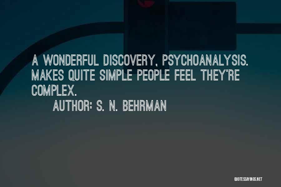 S. N. Behrman Quotes: A Wonderful Discovery, Psychoanalysis. Makes Quite Simple People Feel They're Complex.