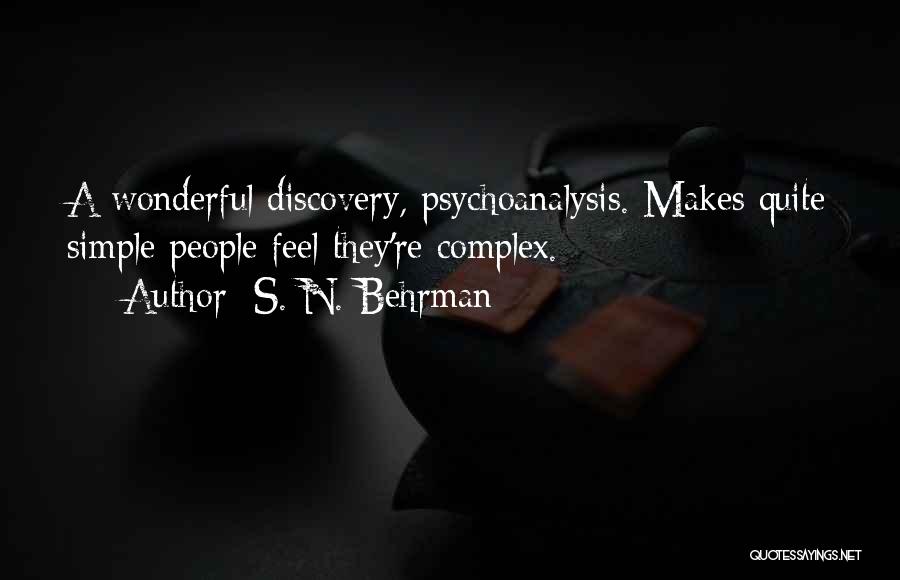 S. N. Behrman Quotes: A Wonderful Discovery, Psychoanalysis. Makes Quite Simple People Feel They're Complex.