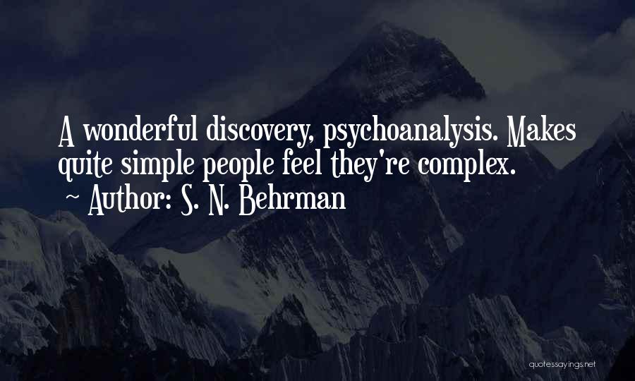 S. N. Behrman Quotes: A Wonderful Discovery, Psychoanalysis. Makes Quite Simple People Feel They're Complex.