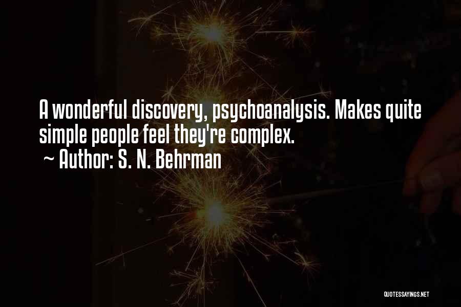 S. N. Behrman Quotes: A Wonderful Discovery, Psychoanalysis. Makes Quite Simple People Feel They're Complex.