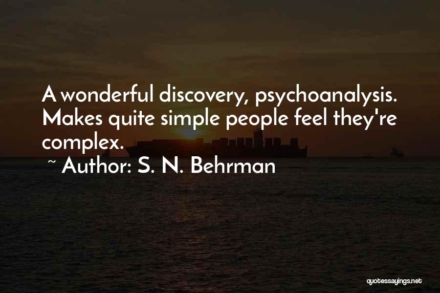 S. N. Behrman Quotes: A Wonderful Discovery, Psychoanalysis. Makes Quite Simple People Feel They're Complex.