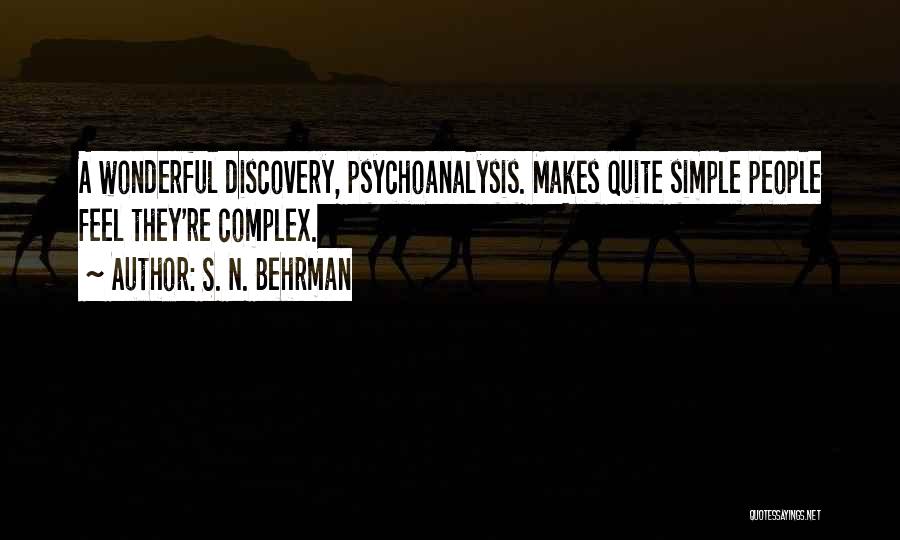 S. N. Behrman Quotes: A Wonderful Discovery, Psychoanalysis. Makes Quite Simple People Feel They're Complex.