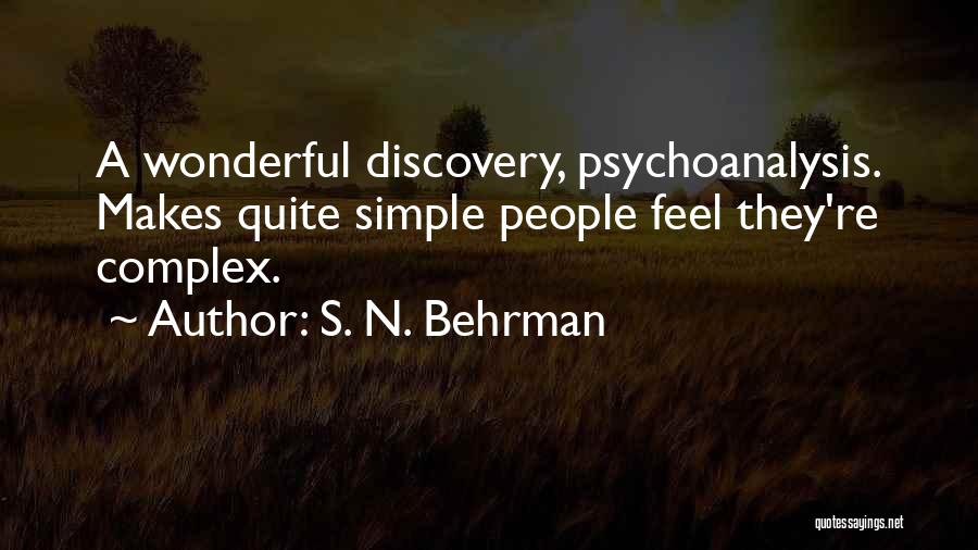 S. N. Behrman Quotes: A Wonderful Discovery, Psychoanalysis. Makes Quite Simple People Feel They're Complex.