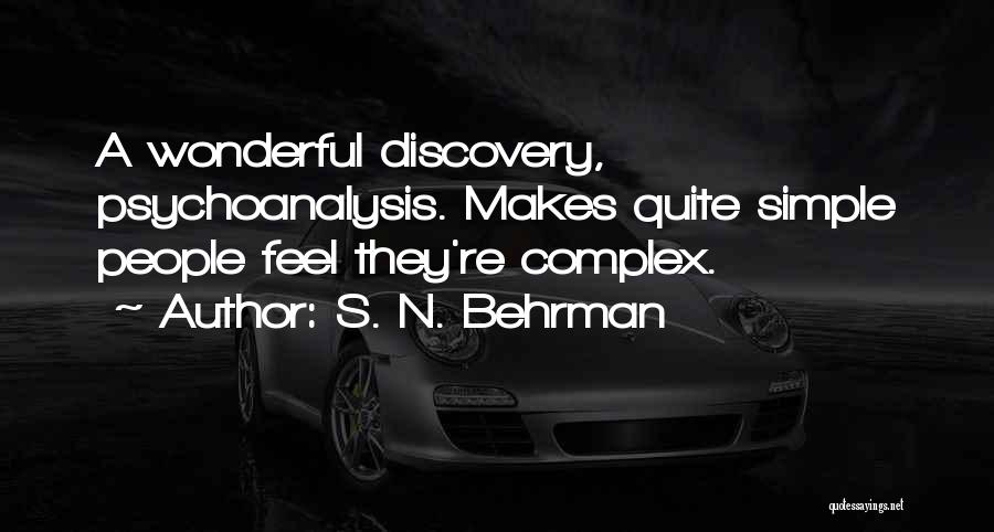 S. N. Behrman Quotes: A Wonderful Discovery, Psychoanalysis. Makes Quite Simple People Feel They're Complex.