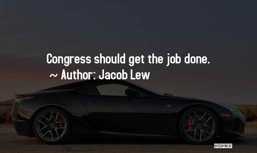 Jacob Lew Quotes: Congress Should Get The Job Done.