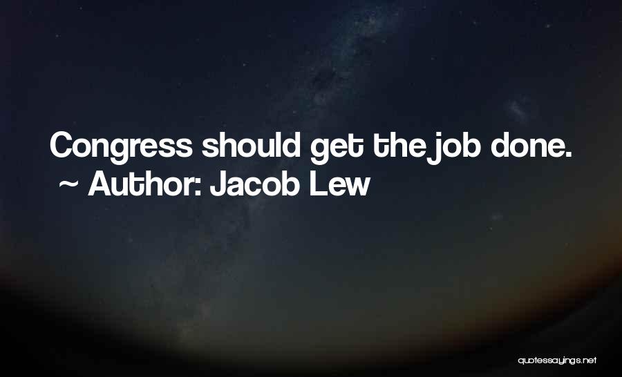 Jacob Lew Quotes: Congress Should Get The Job Done.